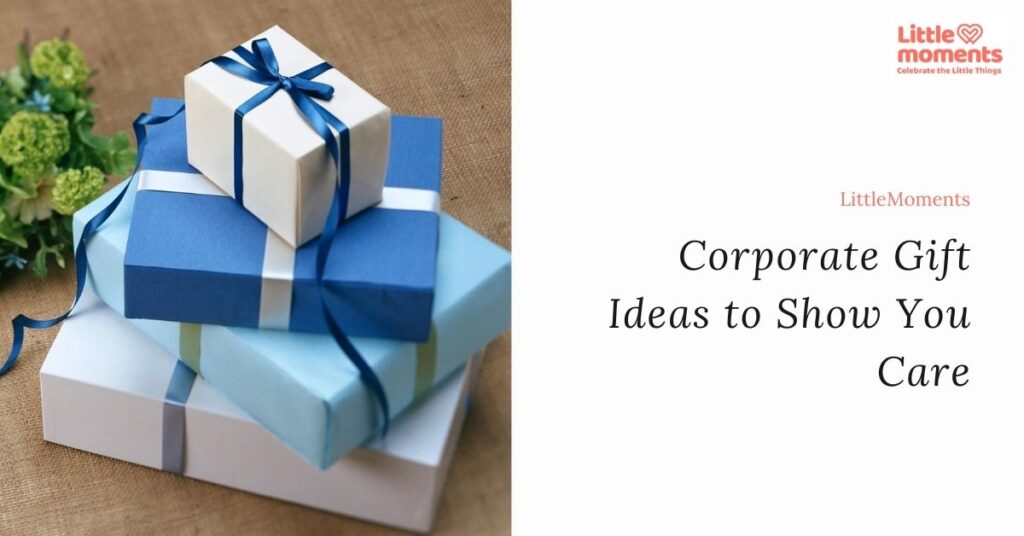 Corporate Gift Ideas to Show You Care